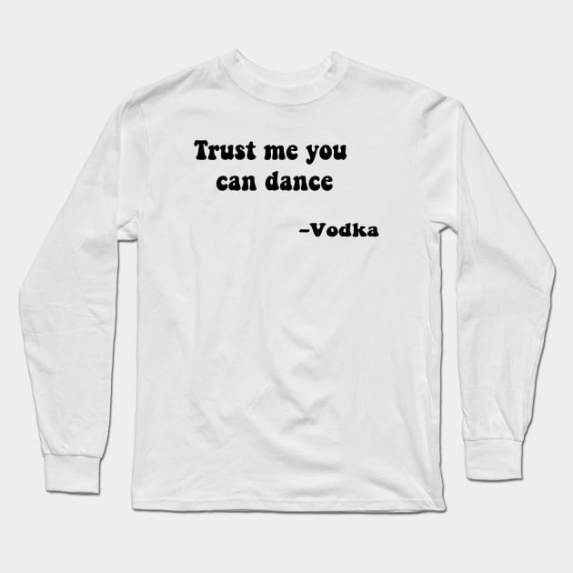 Trust me you can dance vodka Long Sleeve T-Shirt by Vintage Dream